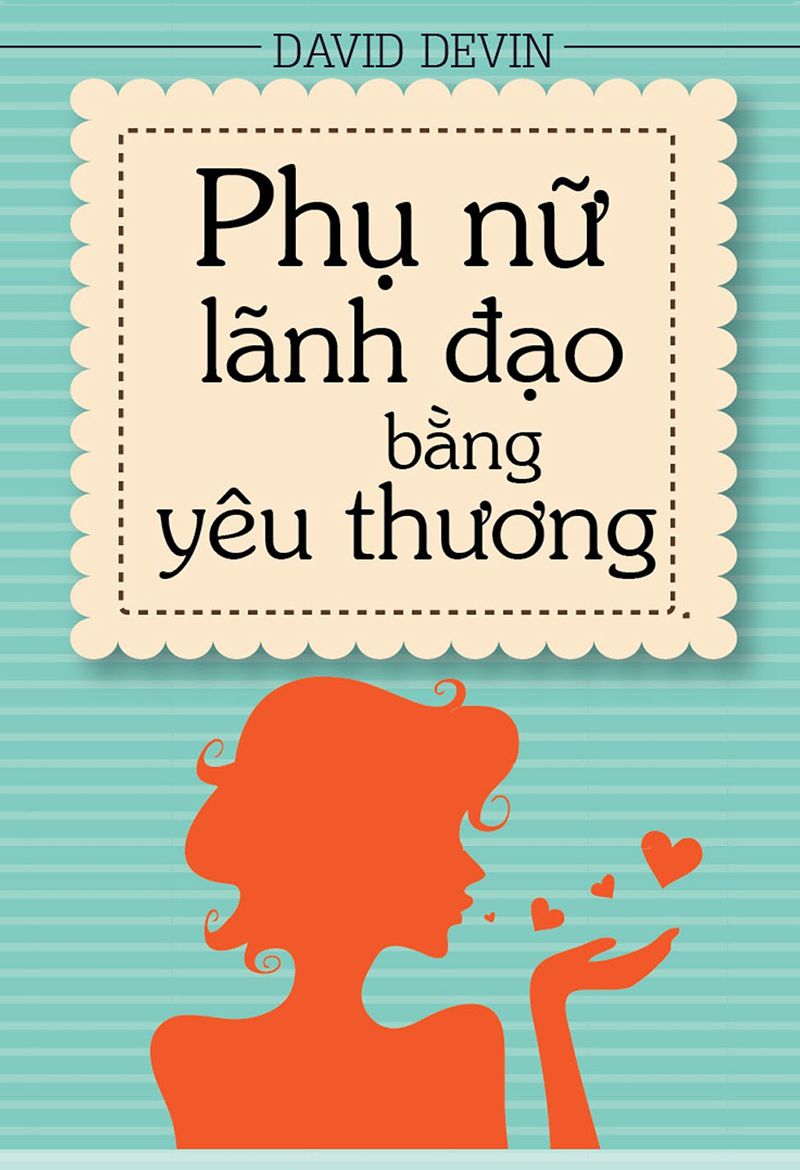 Phụ Nữ Lãnh Đạo Bằng Yêu Thương!