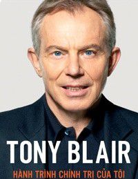 Tony Blair – Hành Trình Chính Trị Của Tôi