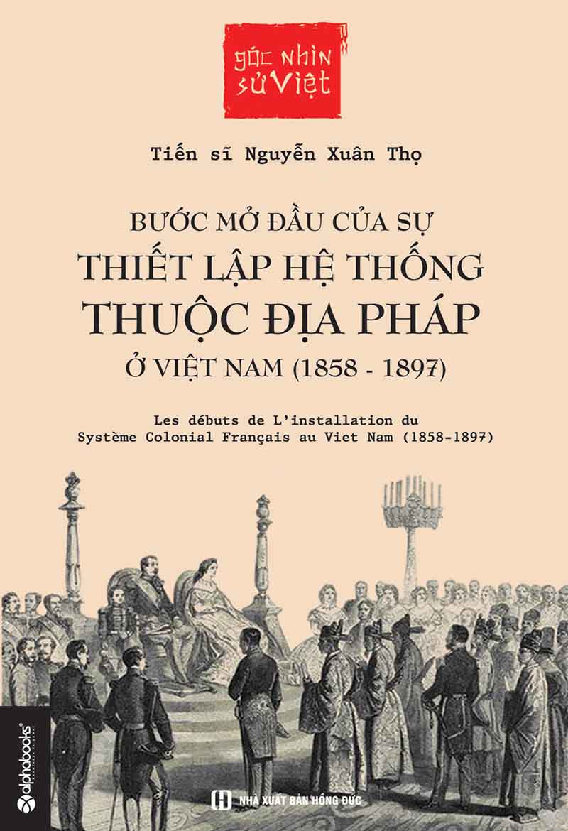 Góc nhìn sử Việt – Bước mở đầu của sự thiết lập hệ thống thuộc địa Pháp ở Việt Nam (1858 – 1897)