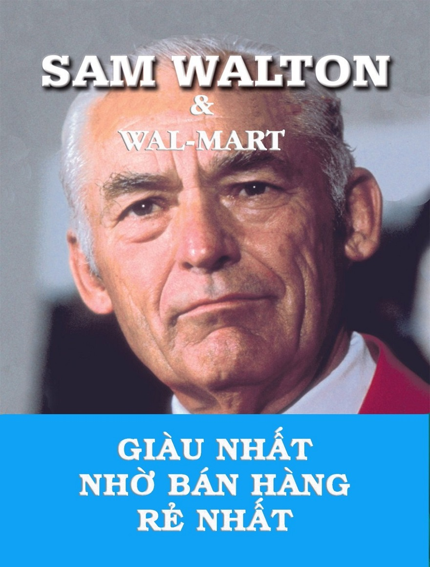 Sam Walton và Wal-Mart – Giàu nhất nhờ bán hàng rẻ nhất