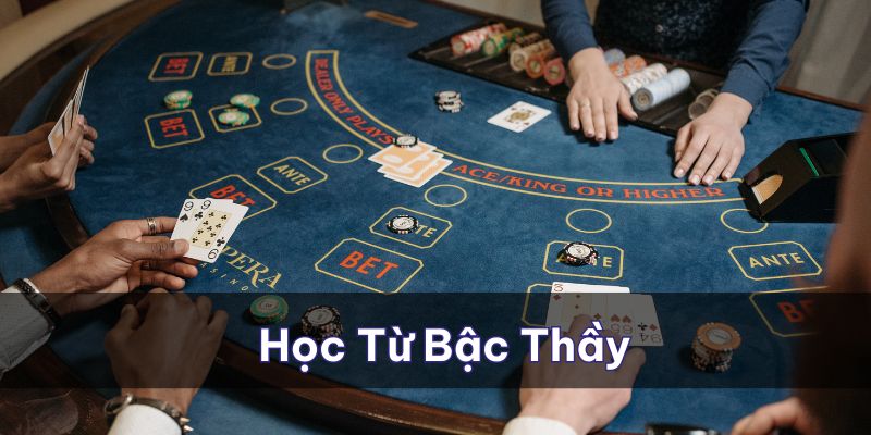 Học từ các bậc thầy mài giũa kỹ năng chơi bài