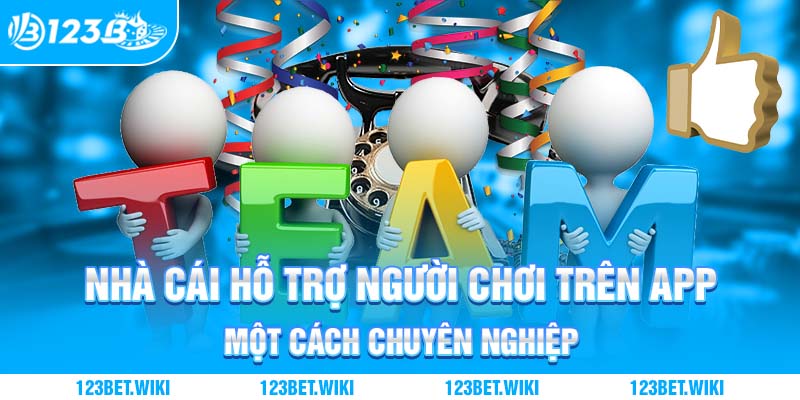 Nhà cái hỗ trợ người chơi trên app một cách chuyên nghiệp