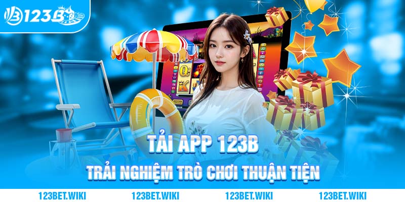 Tải app 123b trải nghiệm trò chơi thuận tiện