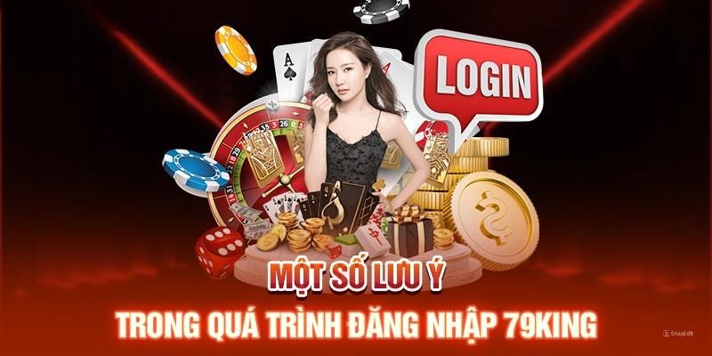 Một số lưu ý quan trọng khi đăng nhập 79king