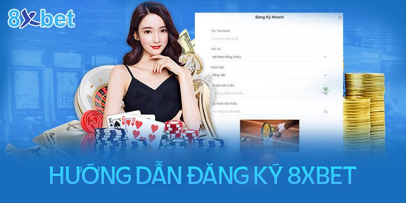 Hướng Dẫn Bạn Đăng Ký 8xbet Chơi Game Tại Nhà Cái Đẳng Cấp