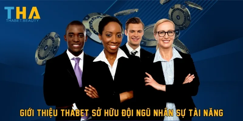 Giới thiệu THABET sở hữu đội ngũ nhân sự tài năng