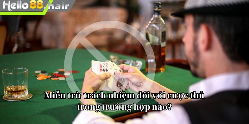 Miễn trừ trách nhiệm đối với cược thủ trong trường hợp nào?