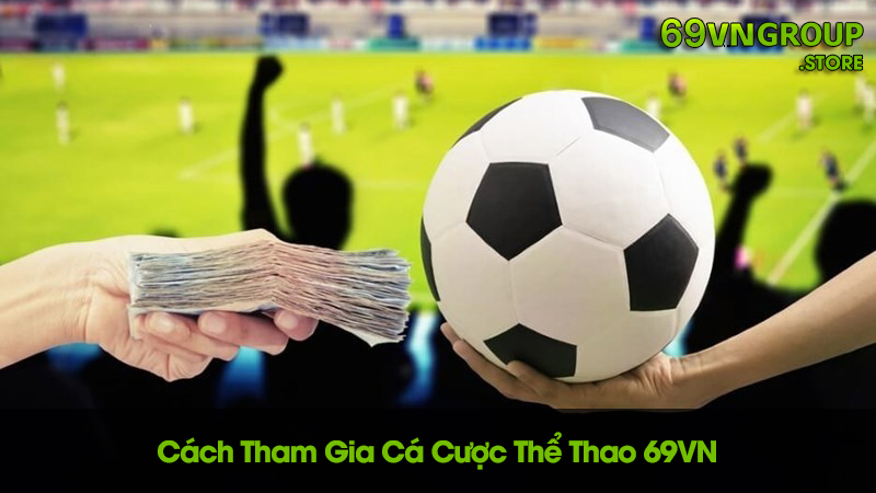 Hướng dẫn tham gia vào cá cược thể thao 69VN