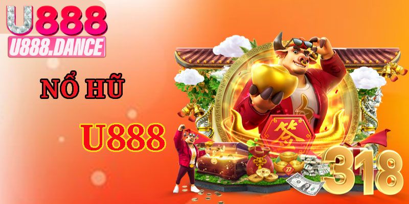 Nổ Hũ U888 Có Gì Đặc Biệt? Khám Phá Sảnh Chơi Từ A Đến Z