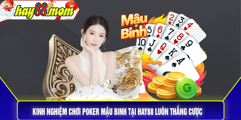 Kinh nghiệm chơi poker mậu binh tại hay88 luôn thắng cược