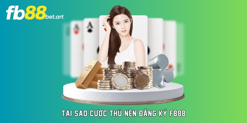 Tại sao cược thủ nên đăng ký FB88Tại sao cược thủ nên đăng ký FB88