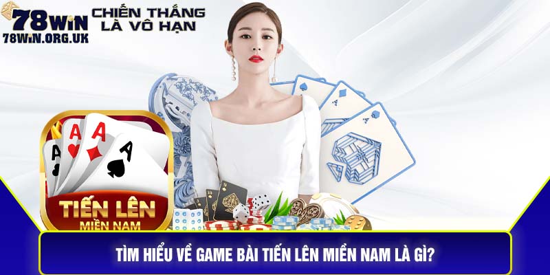 Tiến lên miền Nam là gì và cách đánh về đầu ăn tiền triệu