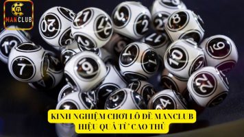 Kinh nghiệm chơi lô đề Manclub hiệu quả