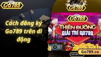 Cách đăng ký Go789 trên di động