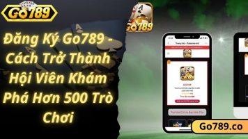 Đăng Ký Go789 – Cách Trở Thành Hội Viên Khám Phá Hơn 500 Trò Chơi