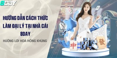 Hướng dẫn cách thức làm đại lý tại nhà cái 8DAY – Hưởng lợi hoa hồng khủng