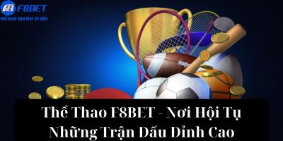 Thể Thao F8BET – Nơi Hội Tụ Những Trận Đấu Đỉnh Cao