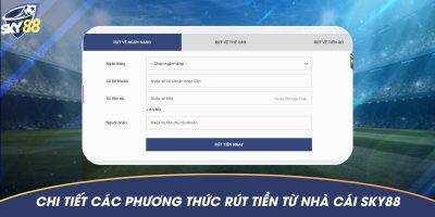 2 phương thức rút tiền từ Sky88 về tài khoản cược được nhiều người sử dụng