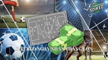 Đặt kèo ngay nhận thắng lớn