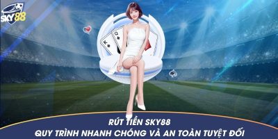 Rút tiền Sky88 – Quy trình nhanh chóng và an toàn tuyệt đối