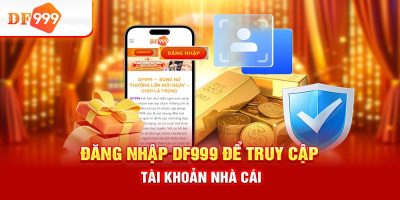 Đăng Nhập DF999 – Chinh Phục Kho Game Cược Mới Lạ