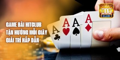 Game Bài Hitclub – Tận Hưởng Mỗi Giây Giải Trí Hấp Dẫn