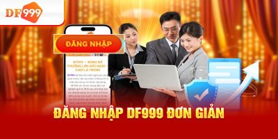 Quy trình đăng nhập DF999 dễ dàng trên mọi thiết bị