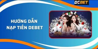 Tổng hợp các phương pháp nạp tiền Debet