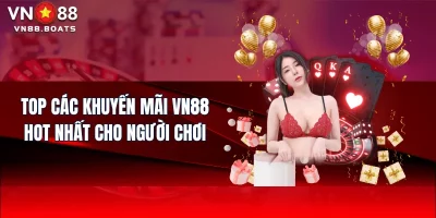 Top các khuyến mãi VN88 hot nhất cho người chơi