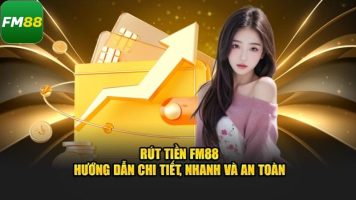 Các bước hướng dẫn rút tiền FM88