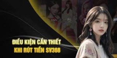 Phương thức và điều kiện để rút tiền SV368