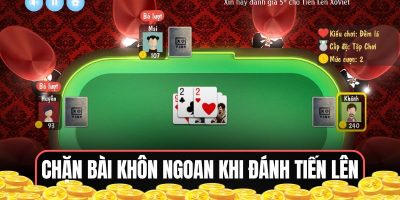 Chặn bài khôn ngoan khi đánh tiến lên