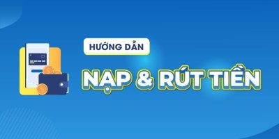 Hướng dẫn nạp rút tiền nhanh chóng cho tân binh