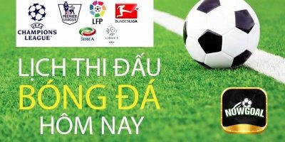 Tổng quan về lịch thi đấu trên Nowgoal
