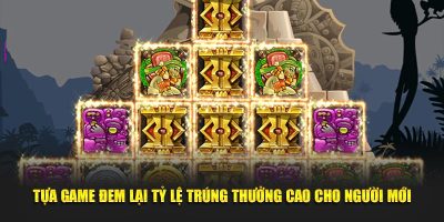 Tựa game đem lại tỷ lệ trúng thưởng cao cho người mới