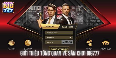 Giới thiệu những điểm đặc biệt của cổng game Big777