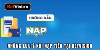 Điều kiện khi anh em tham gia nạp tiền ở cổng game Betvision
