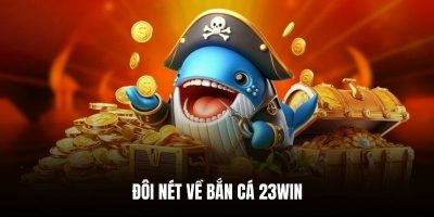 Giới Thiệu Game Bắn Cá 23WIN