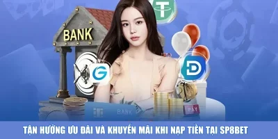 Tận hưởng ưu đãi và khuyến mãi khi nạp tiền tại SP8BET