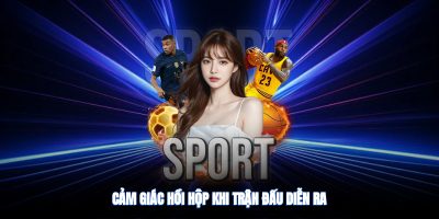 Cảm giác hồi hộp khi trận đấu diễn ra