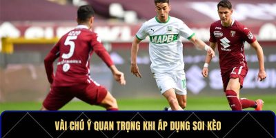 Vài chú ý quan trọng khi áp dụng soi kèo