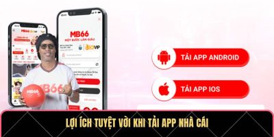 Lợi ích tuyệt vời khi tiến hành tải app nhà cái