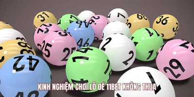 Kinh nghiệm chơi lô đề 11BET không thua