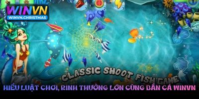 Hiểu luật chơi, rinh thưởng lớn cùng bắn cá Winvn