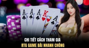Chi tiết cách tham gia RTG game bài nhanh chóng