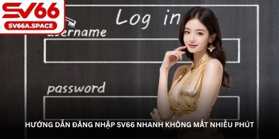 Hướng dẫn đăng nhập SV66 nhanh không mất nhiều phút