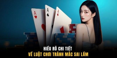 Hiểu rõ chi tiết về luật chơi tránh mắc sai lầm