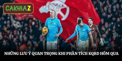 Những lưu ý quan trọng khi phân tích KQBD hôm qua