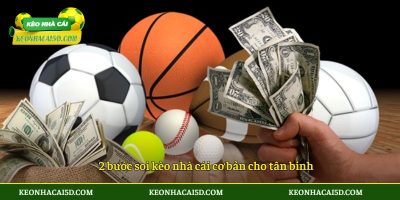 2 bước soi kèo nhà cái cơ bản cho tân binh