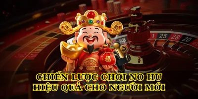 Chiến lược chơi No hu hiệu quả cho người mới